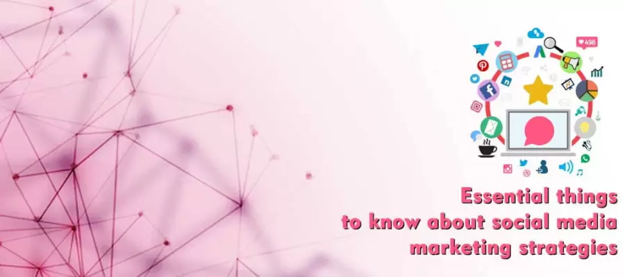 Essential things to know about social media marketing strategies
